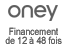 Financement de votre commande en 12 à 48 fois par un crédit à partir de 1 500€ d’achats jusqu’à 15 000€ avec Oney